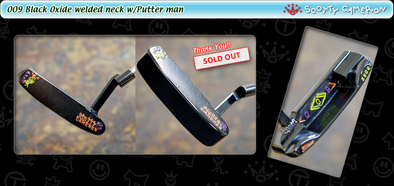 009 Black Oxide welded neck w/Putter man (ITEM No. 1102)