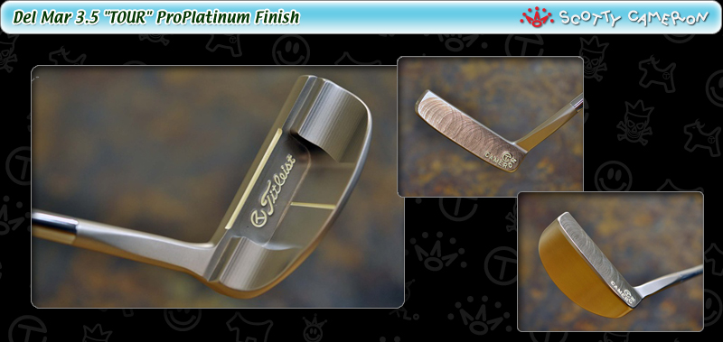 Del Mar 3.5 "TOUR" ProPlatinum Finish (ITEM No. 1201)